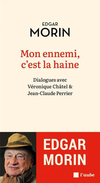 Couverture du livre « Mon ennemi, c'est la haine : dialogues avec Véronique Châter et Jean-Claude Perrier » de Edgar Morin aux éditions Editions De L'aube