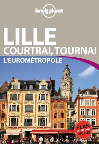 Couverture du livre « Lille, Courtrai, Tournai et environs en quelques jours (3e édition) » de Benedicte Houdre aux éditions Lonely Planet France