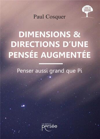 Couverture du livre « Dimensions & directions d'une pensée augmentée ; penser aussi grand que Pi » de Paul Cosquer aux éditions Persee