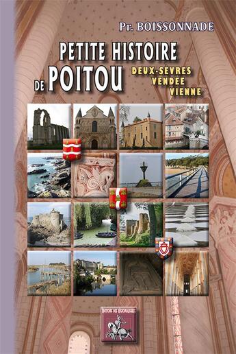 Couverture du livre « Petite histoire de Poitou ; Deux-Sèvres, Vendée, Vienne ; des origines aux XXe siècle » de Pierre Boissonnade aux éditions Editions Des Regionalismes