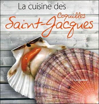 Couverture du livre « La cuisine des coquilles Saint-Jacques » de Francis Lucquiaud aux éditions Geste