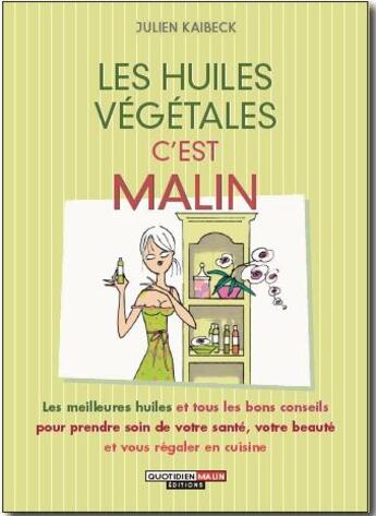 Couverture du livre « Les huiles végétales ; c'est malin » de Julien Kaibeck aux éditions Quotidien Malin