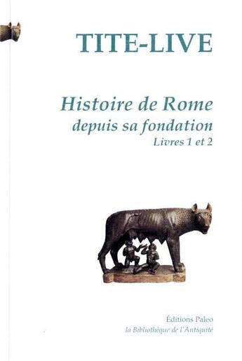 Couverture du livre « Histoire de Rome depuis sa fondation Tome 1 (livres 1 et 2) » de Tite-Live aux éditions Paleo