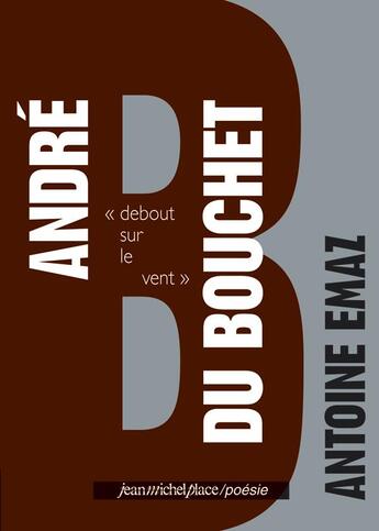 Couverture du livre « André du Bouchet » de Antoine Emaz aux éditions Nouvelles Editions Place