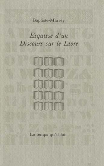 Couverture du livre « Esquisse d'un discours sur le livre » de Baptiste-Marrey aux éditions Le Temps Qu'il Fait
