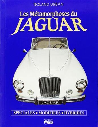 Couverture du livre « Les métamorphoses du Jaguar spéciales, modifiées, hybrides » de Roland Urban aux éditions Eska