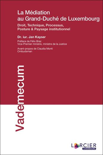 Couverture du livre « La médiation au Grand-Duché de Luxembourg ; droit, technique, processus, posture & paysage institutionnel » de Jan Kayser aux éditions Larcier