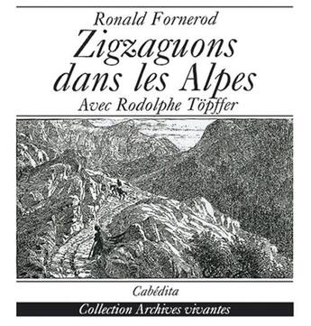 Couverture du livre « Zigzaguons Dans Les Alpes » de Fornerod/Topffer aux éditions Cabedita