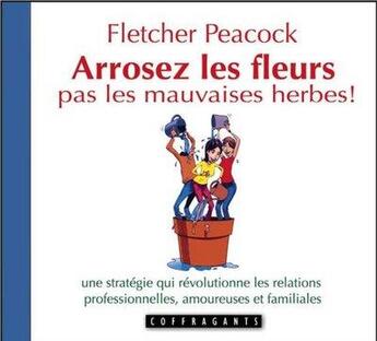 Couverture du livre « Arrosez les fleurs, pas les mauvaises herbes ! » de Fletcher Peacock aux éditions Stanke Alexandre