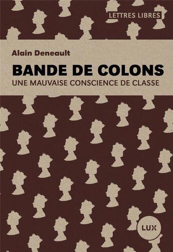 Couverture du livre « Bande de colons ; une mauvaise conscience de classe » de Alain Deneault aux éditions Lux Canada