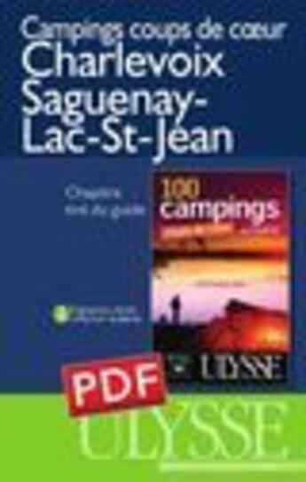 Couverture du livre « Charlevoix Saguenay-Lac-Saint-Jean ; 100 campings coup de coeur » de Federation Quebecoise De Camping aux éditions Ulysse