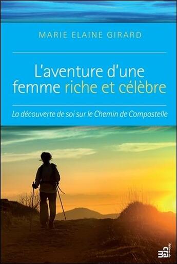 Couverture du livre « L'aventure d'une femme riche et célèbre ; la découverte de soi sur le chemin de Compostelle » de Marie-Elaine Girard aux éditions Du Cram