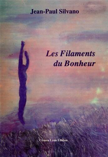 Couverture du livre « Les Filaments Du Bonheur » de Silvano Jp aux éditions Cesura