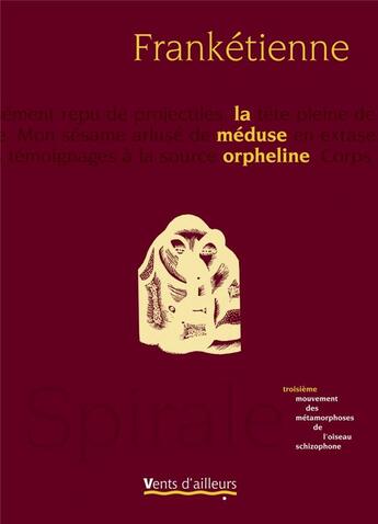 Couverture du livre « Métamorphoses de l'oiseau schizophone Tome 3 ; la méduse orpheline » de Franketienne aux éditions Vents D'ailleurs