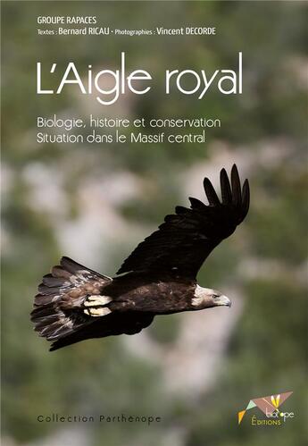 Couverture du livre « L'aigle royal ; biologie, histoire et conservation » de Ricau/Decorde/Testi aux éditions Biotope