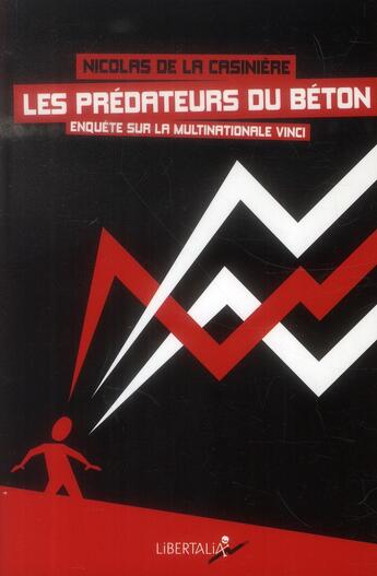 Couverture du livre « Les predateurs du béton ; enquête sur la multinationale Vinci » de Nicolas De La Casiniere aux éditions Libertalia