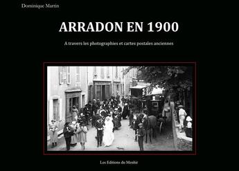 Couverture du livre « Arradon en 1900 ; à travers les photographies et cartes postales anciennes » de Dominique Martin aux éditions Du Menhir