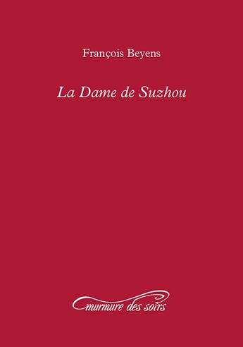 Couverture du livre « La dame de Suzhou » de Francois Beyens aux éditions Murmure Des Soirs