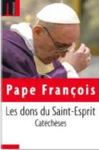 Couverture du livre « Les dons du Saint-Esprit ; catéchèses » de Pape Francois aux éditions Embrasure