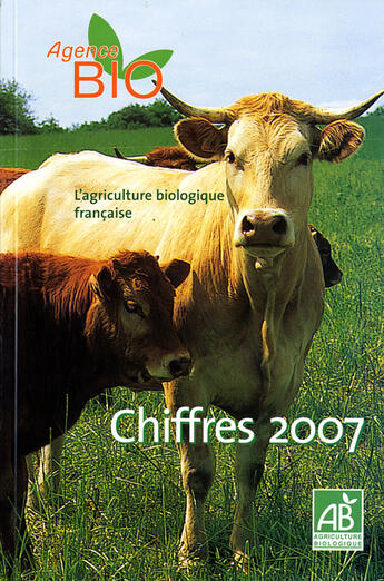 Couverture du livre « L'agriculture biologique française ; chiffres 2007 » de  aux éditions Documentation Francaise