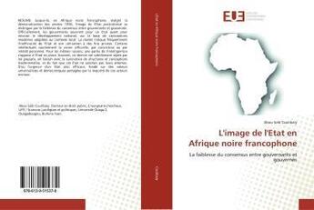 Couverture du livre « L'image de l'etat en afrique noire francophone - la faiblesse du consensus entre gouvernants et gouv » de Coulibaly Abou aux éditions Editions Universitaires Europeennes