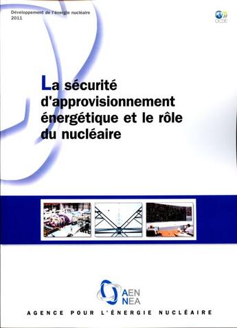 Couverture du livre « La securité d'approvisionnement énergétique et le rôle du nucléaire ; développement de l'énergie nucléaire » de  aux éditions Ocde