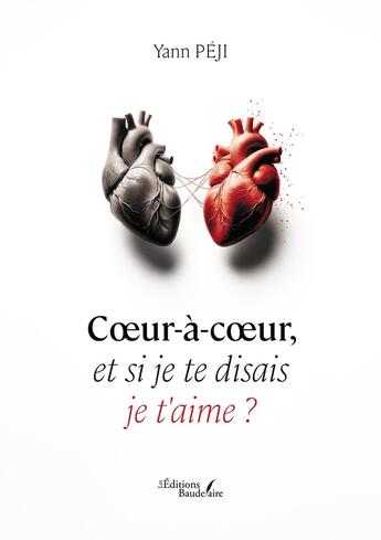 Couverture du livre « Coeur-à-coeur, et si je te disais je t'aime ? » de Yann Peji aux éditions Baudelaire