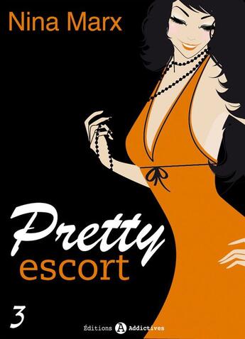 Couverture du livre « Pretty Escort - Volume 3 » de Nina Marx aux éditions Editions Addictives