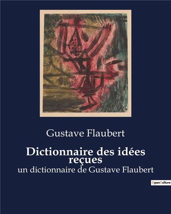 Couverture du livre « Dictionnaire des idées reçues : un dictionnaire de Gustave Flaubert » de Gustave Flaubert aux éditions Culturea