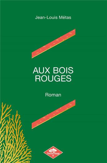 Couverture du livre « AUX BOIS ROUGES : Dans la mer des Indes vers 1810 » de Jean Louis Metas aux éditions Poisson Rouge