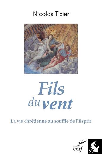 Couverture du livre « Fils du vent : la vie chrétienne au souffle de l'esprit » de Nicolas Tixier aux éditions Editions De La Licorne