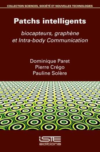 Couverture du livre « Patchs intelligents : biocapteurs, graphène et intra-body communication » de Dominique Paret et Pierre Crego et Pauline Solere aux éditions Iste