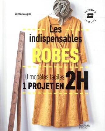 Couverture du livre « Les indispensables robes ; 10 modèles faciles ; 1 projet en 2h » de Corinne Alagille aux éditions Hachette Pratique