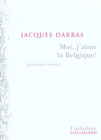 Couverture du livre « Moi, j'aime la Belgique ! : (poème parlé marché) » de Jacques Darras aux éditions Gallimard