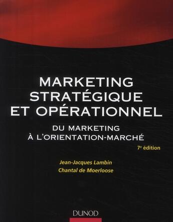 Couverture du livre « Marketing stratégique et opérationnel ; du marketing à l'orientation-marché (7e édition) » de Jean-Jacques Lambin et Chantal De Moerloose aux éditions Dunod