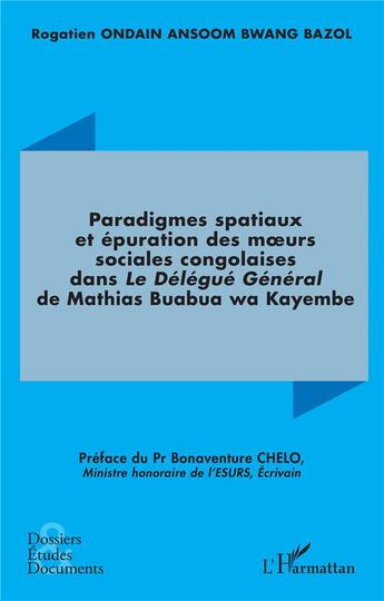 Couverture du livre « Paradigmes spatiaux et épuration des moeurs sociales congolaises dans : Le Délégué Général de Mathias Buabua wa Kayembe » de Rogatien Ondain Ansoom Bwang Bazol aux éditions L'harmattan