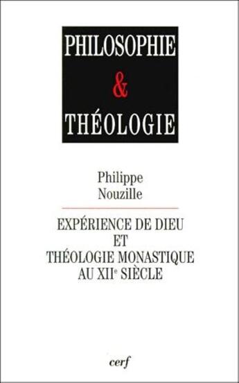 Couverture du livre « Expérience de Dieu et théologie monastique au XIIe siècle » de Philippe Nouzille aux éditions Cerf