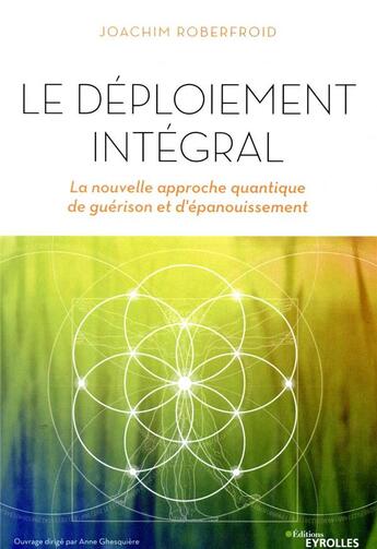 Couverture du livre « Le déploiement intégral ; la nouvelle approche quantique de guérison et d'épanouissement » de Joachim Roberfroid aux éditions Eyrolles