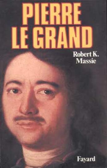 Couverture du livre « Pierre le Grand : sa vie, son univers » de Robert K. Massie aux éditions Fayard