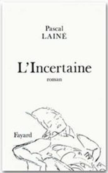 Couverture du livre « L'incertaine » de Pascal Laine aux éditions Fayard