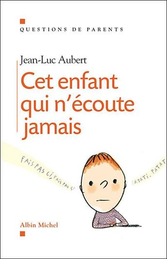 Couverture du livre « Cet enfant qui n'écoute jamais » de Jean-Luc Aubert aux éditions Albin Michel