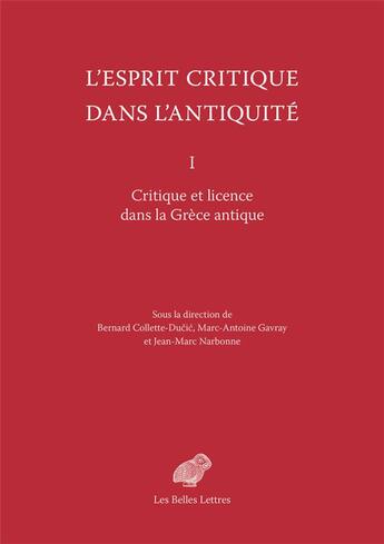 Couverture du livre « Critique et licence dans la Grèce antique » de Bernard Colette-Ducic et Marc-Antoine Gavray et Jean-Marc Narbone aux éditions Belles Lettres