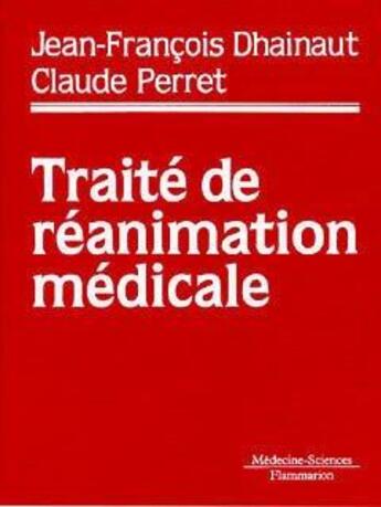 Couverture du livre « Traité de réanimation médicale » de Perret/Dhainaut aux éditions Lavoisier Medecine Sciences