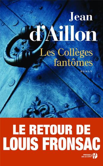 Couverture du livre « Les enquêtes de Louis Fronsac Tome 2 : les collèges fantômes » de Jean D' Aillon aux éditions Presses De La Cite