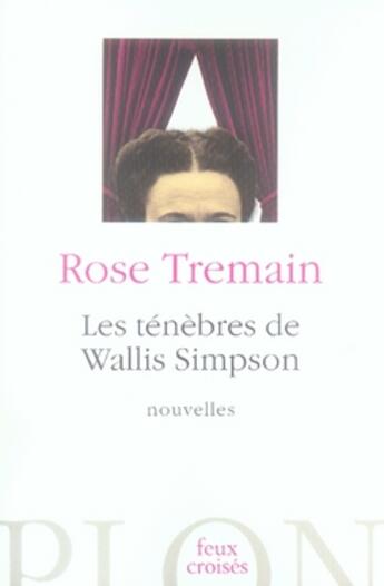 Couverture du livre « Les tenebres de wallis simpson et autres nouvelles » de Rose Tremain aux éditions Plon