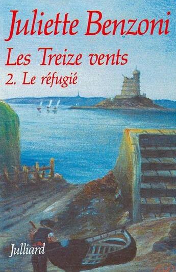 Couverture du livre « Les treize vents t.2 ; le refugié » de Juliette Benzoni aux éditions Julliard