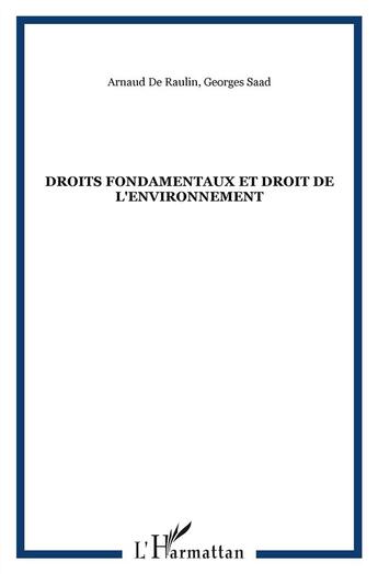 Couverture du livre « Droits fondamentaux et droit de l'environnement » de Arnaud De Raulin et Georges Saad aux éditions L'harmattan