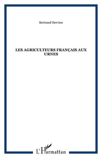 Couverture du livre « Les agriculteurs francais aux urnes » de Bertrand Hervieu aux éditions Editions L'harmattan