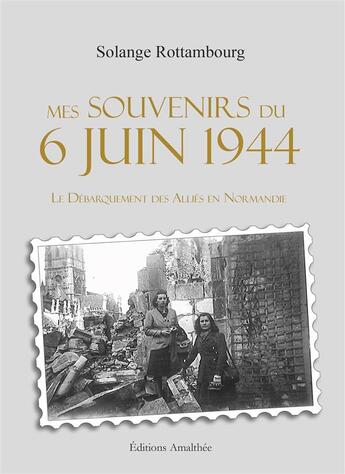 Couverture du livre « Mes souvenirs du 6 juin 1944 » de Solange Rottambourg aux éditions Amalthee