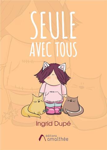 Couverture du livre « Seule avec tous » de Ingrid Dupe aux éditions Amalthee